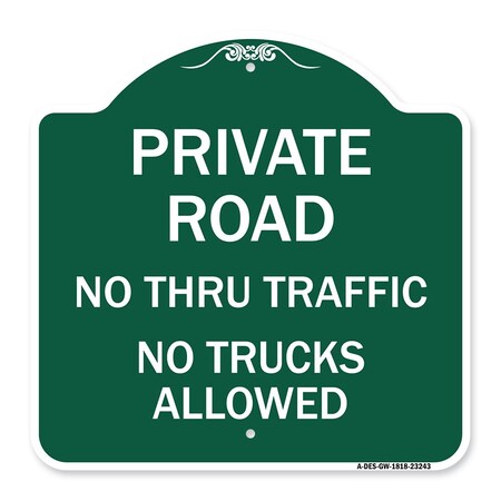 Signmission Private Road No Thru Traffic No Trucks Allowed, Green & White Alum Sign, 18" x 18", GW-1818-23243 A-DES-GW-1818-23243